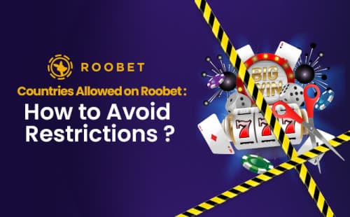 Countries Allowed on Roobet : How to Avoid Restrictions ?